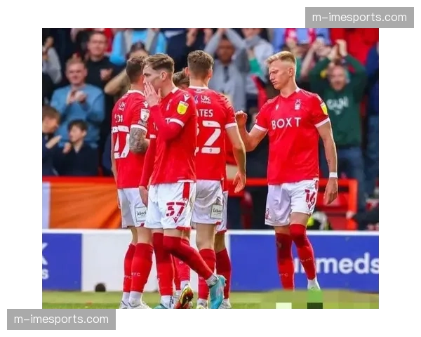 从保级到中游:诺丁汉森林务实防守反击风格的建立之路 从保级到中游:诺丁汉森林务实防守反击风格的建立之路