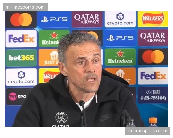 恩里克新闻发布会：对阵里昂必须赢球，将选择最合适阵容